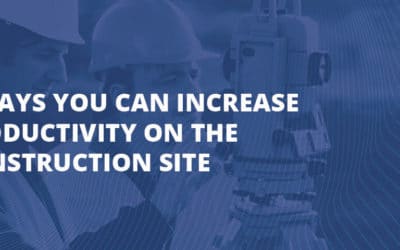 4 Ways You Can Increase Productivity on the Construction Site